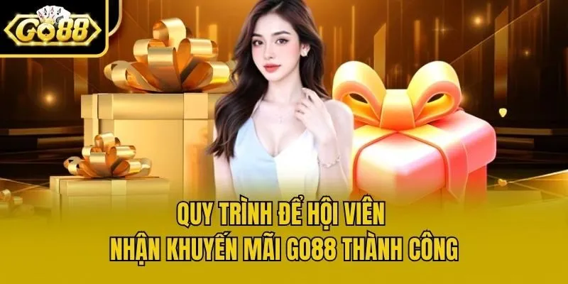 Quy trình để hội viên nhận khuyến mãi Go88 thành công
