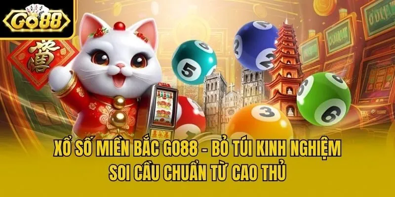 Xổ Số Miền Bắc Go88 - Bỏ Túi Kinh Nghiệm Soi Cầu Chuẩn Từ Cao Thủ